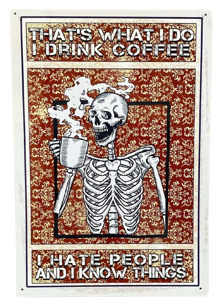 Metal Advertising Wall Sign - Skeleton, That's What I Do, I Drink Coffee Hate People And I Know Things - Shades 4 Seasons