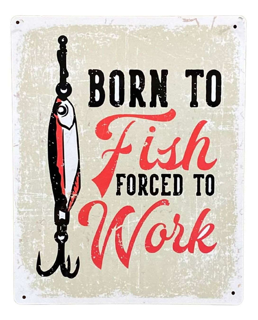 Metal Sign Plaque - Born To Fish Forced To Work Geko Products