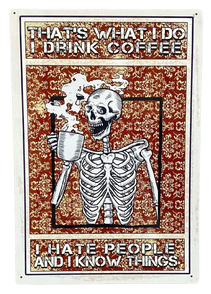 Metal Advertising Wall Sign - Skeleton, That's What I Do, I Drink Coffee Hate People And I Know Things Geko Products