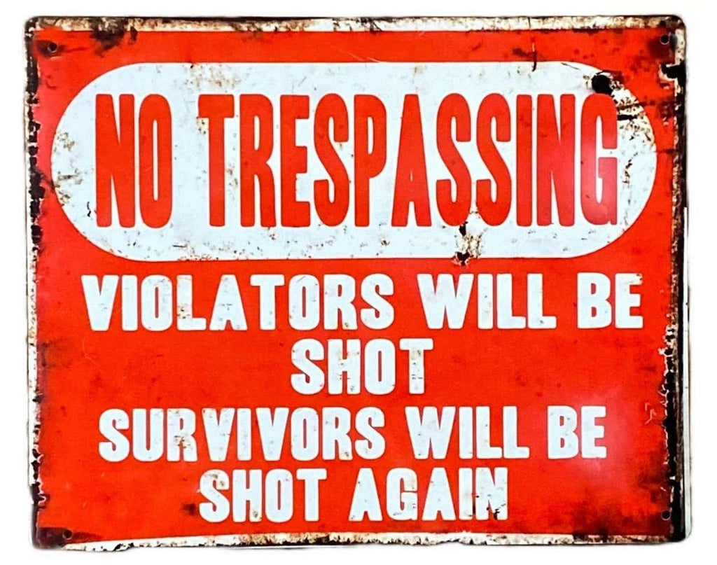 Metal Advertising Wall Sign - No Trespassing, Violators Will Be Shot, Survivors Will Be Shot Again - Shades 4 Seasons