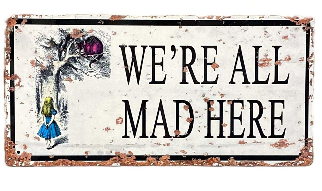 Vintage Metal Sign - Alice In Wonderland - We're All Mad Here - Shades 4 Seasons