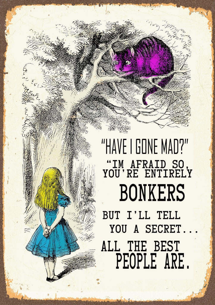 Vintage Metal Sign - Alice In Wonderland - Have I Gone Mad - Shades 4 Seasons