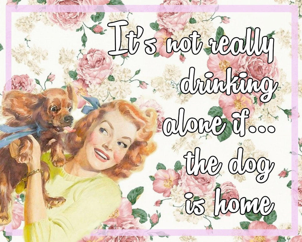 Vintage Metal Sign - Retro Art - It's Not Really Drinking Alone If The Dog Is Home - Shades 4 Seasons